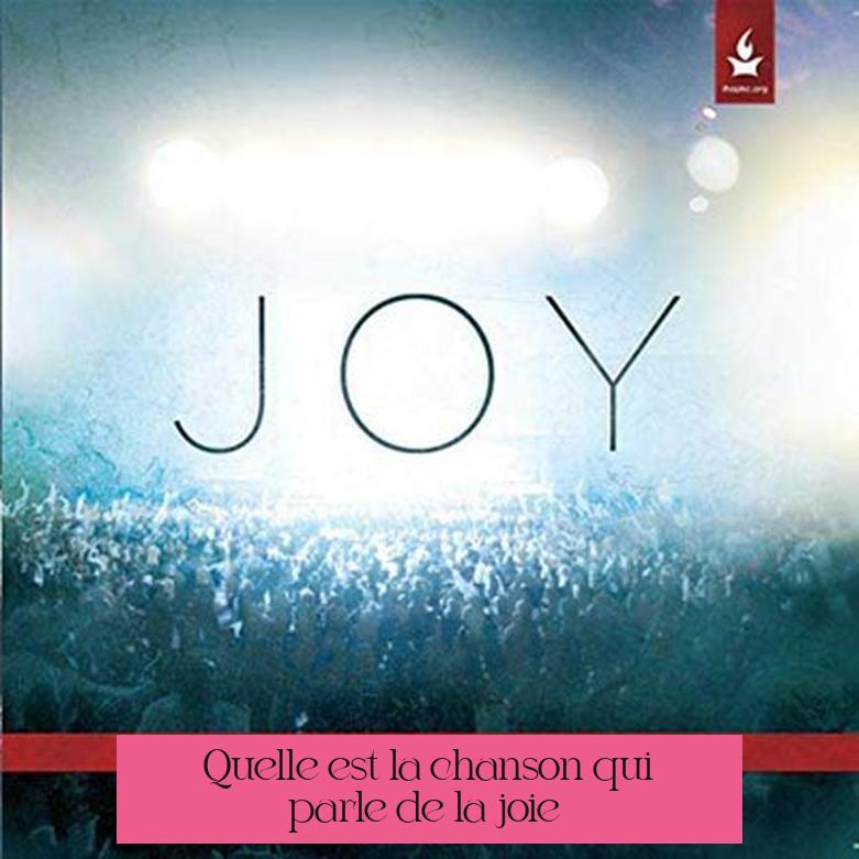 Quelle est la chanson qui parle de la joie ?