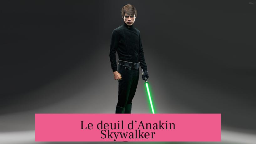 Le deuil d’Anakin Skywalker