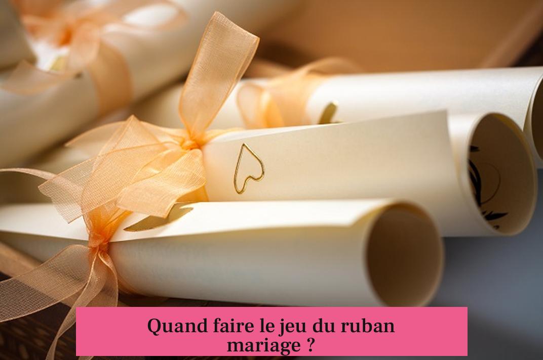 Quand faire le jeu du ruban mariage ?