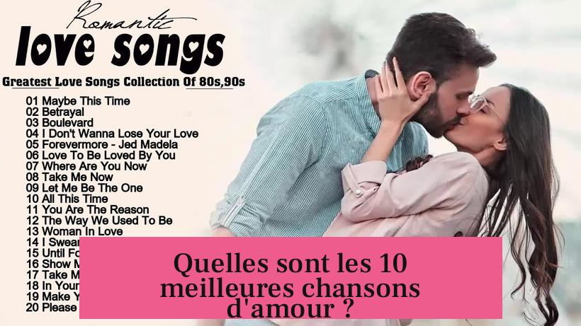 Quelles sont les 10 meilleures chansons d'amour ?