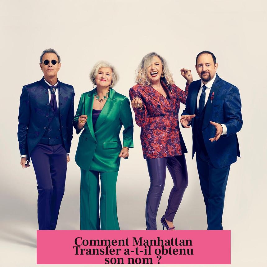 Comment Manhattan Transfer a-t-il obtenu son nom ?