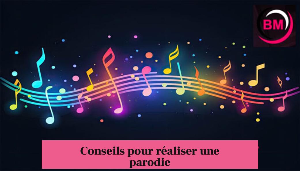 Conseils pour réaliser une parodie