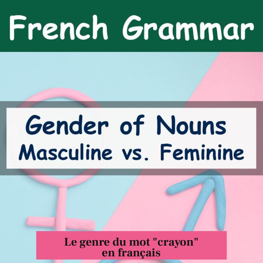 Le genre du mot "crayon" en français