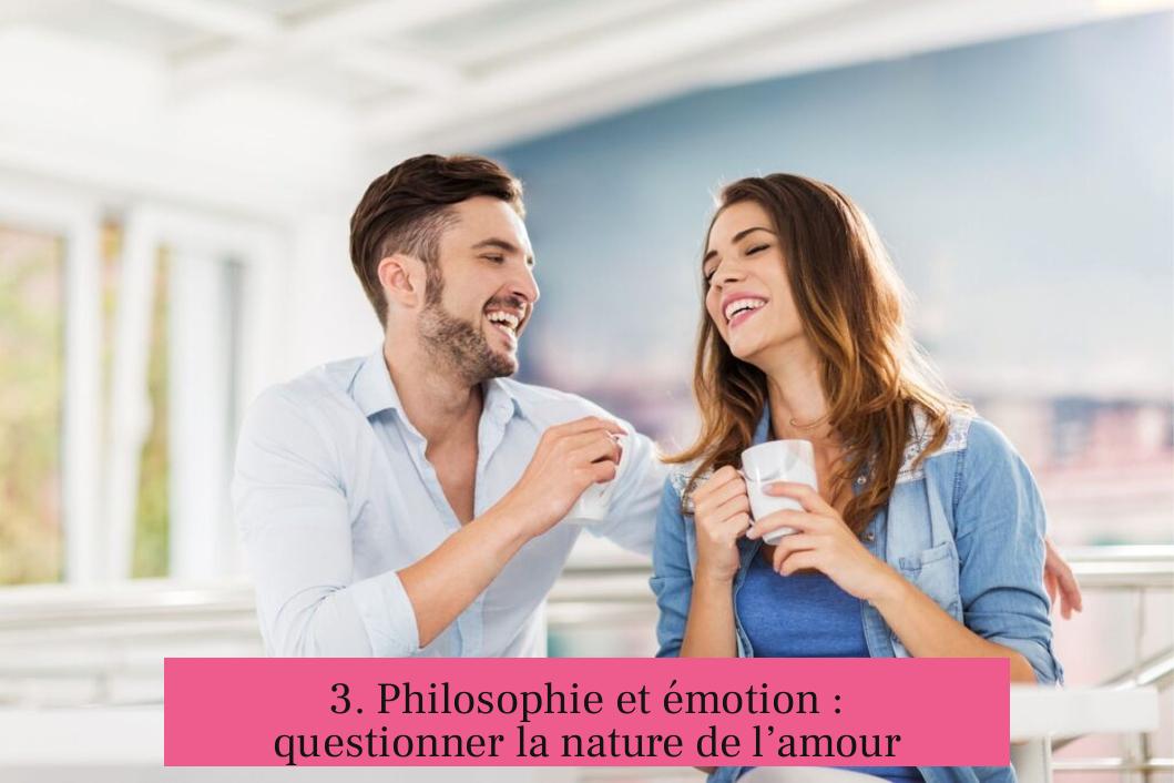 3. Philosophie et émotion : questionner la nature de l’amour