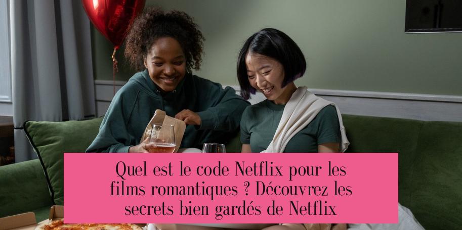 Quel est le code Netflix pour les films romantiques ? Découvrez les secrets bien gardés de Netflix