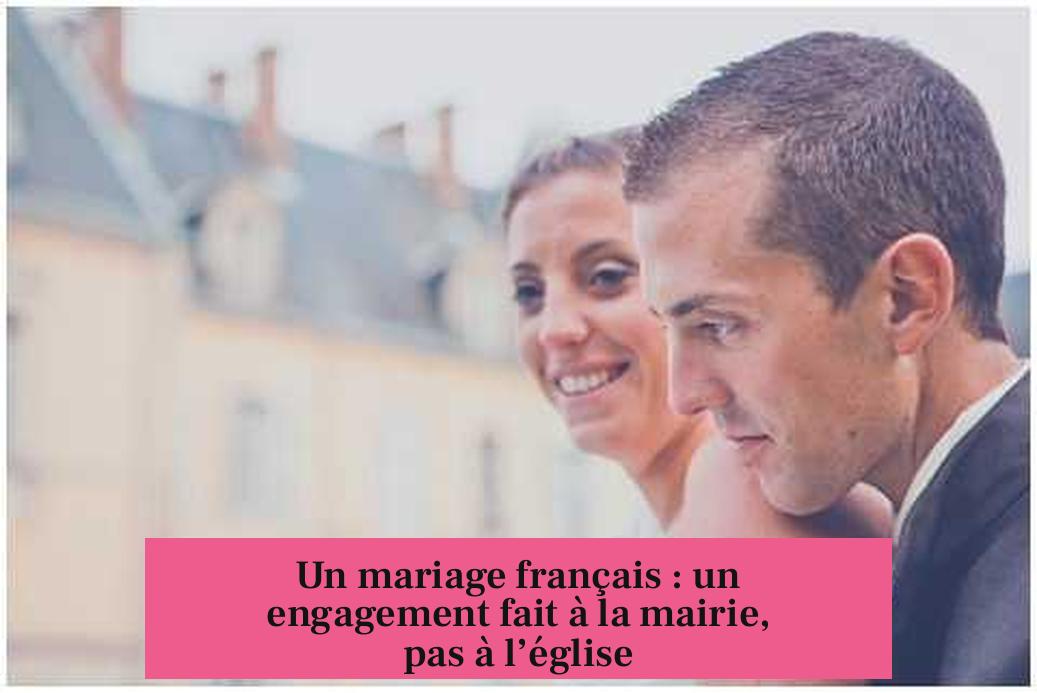Un mariage français : un engagement fait à la mairie, pas à l’église