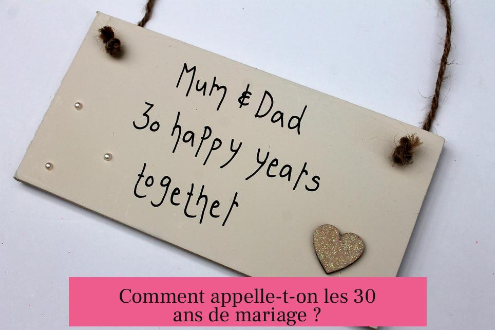 Comment appelle-t-on les 30 ans de mariage ?