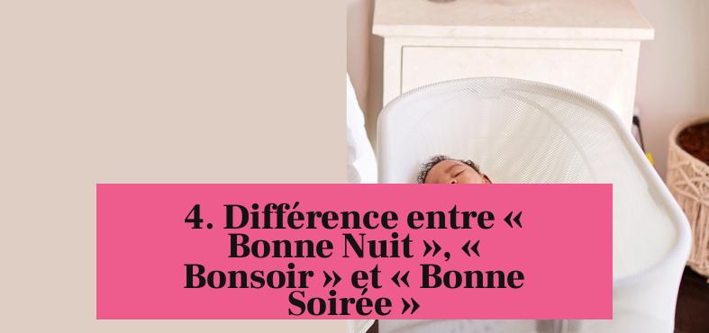 4. Différence entre « Bonne Nuit », « Bonsoir » et « Bonne Soirée »