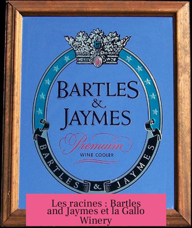 Les racines : Bartles and Jaymes et la Gallo Winery