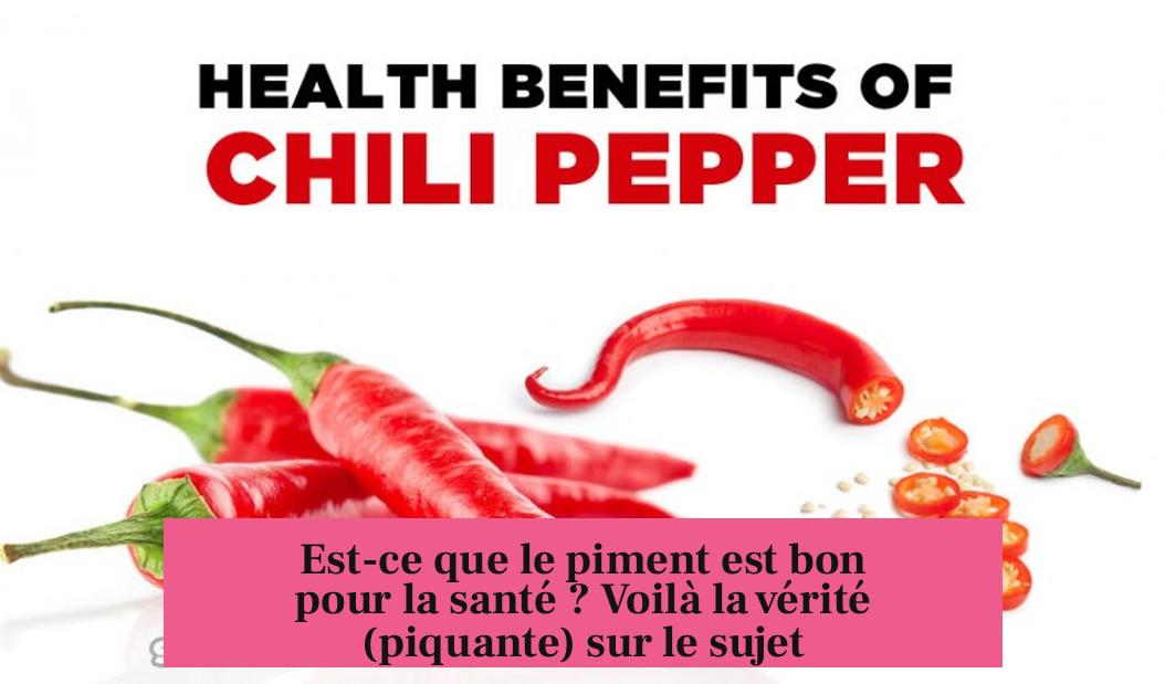 Est-ce que le piment est bon pour la santé ? Voilà la vérité (piquante) sur le sujet