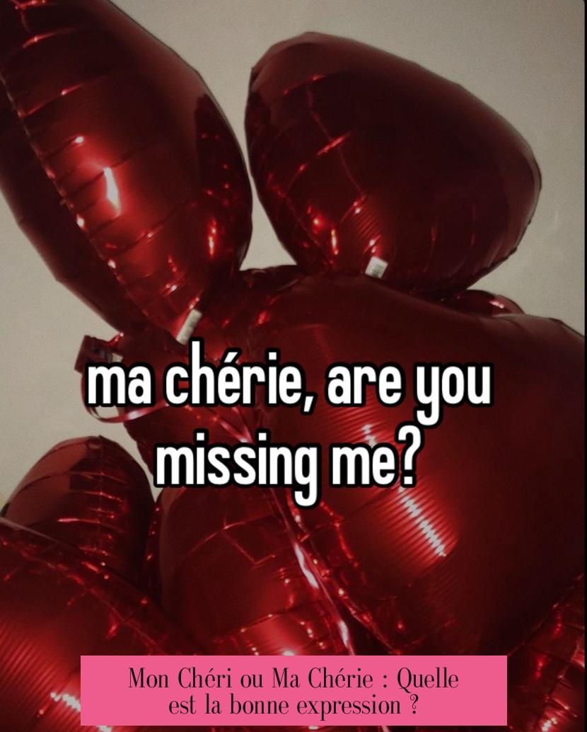 Mon Chéri ou Ma Chérie : Quelle est la bonne expression ?