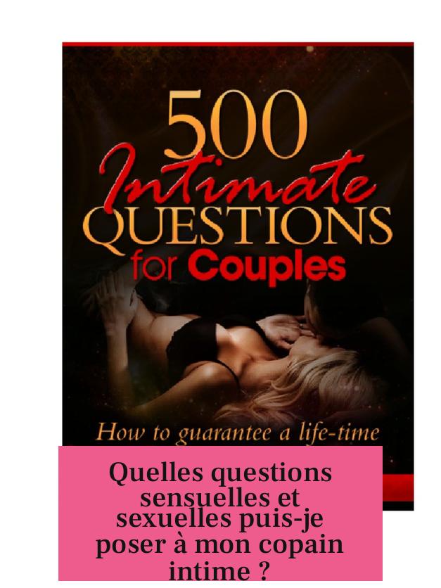 Quelles questions sensuelles et sexuelles puis-je poser à mon copain intime ?