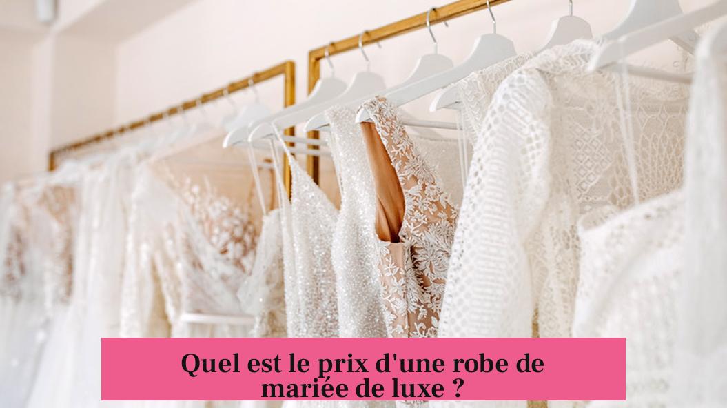Quel est le prix d'une robe de mariée de luxe ?