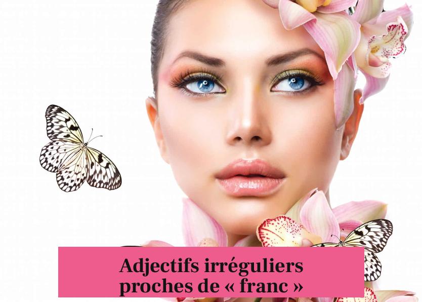 Adjectifs irréguliers proches de « franc »