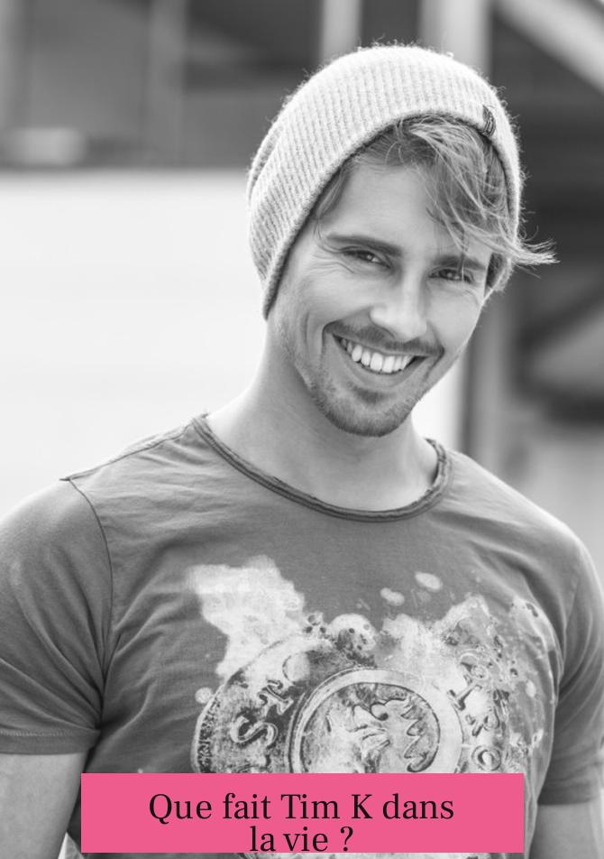 Que fait Tim K dans la vie ?