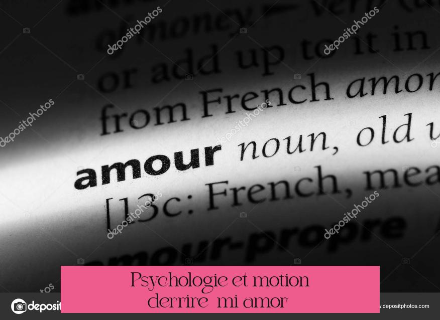 Psychologie et émotion derrière « mi amor »