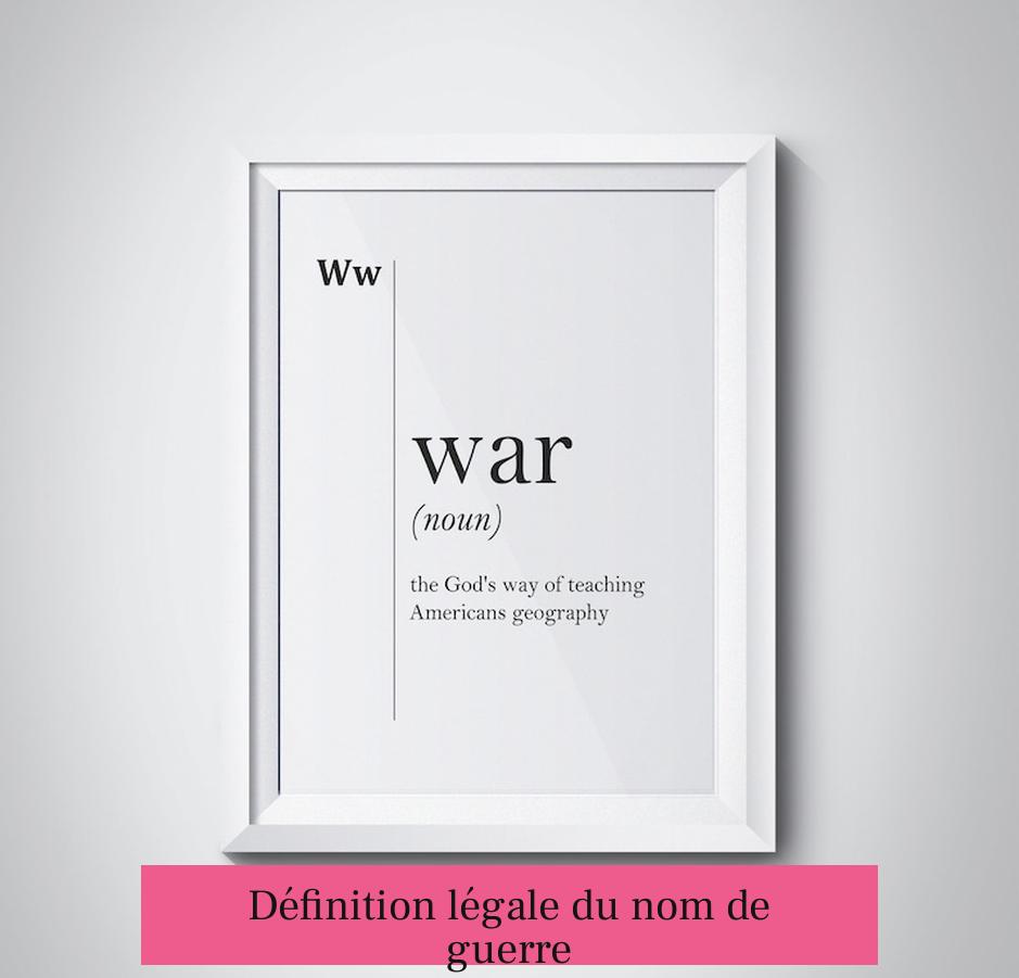 Définition légale du nom de guerre