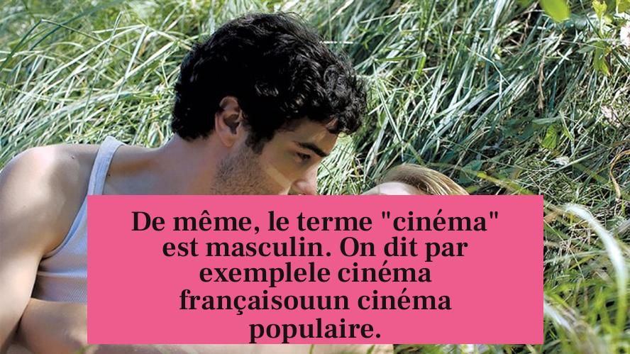 De même, le terme "cinéma" est masculin. On dit par exemplele cinéma françaisouun cinéma populaire.