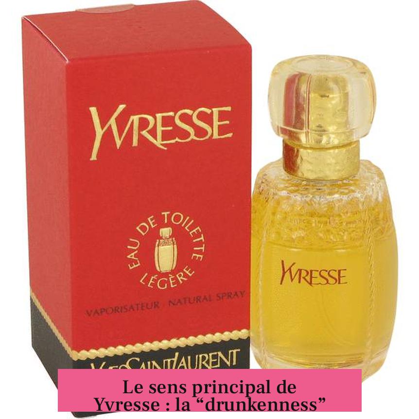 Le sens principal de Yvresse : la “drunkenness”