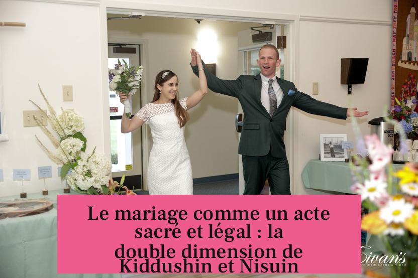 Le mariage comme un acte sacré et légal : la double dimension de Kiddushin et Nisuin