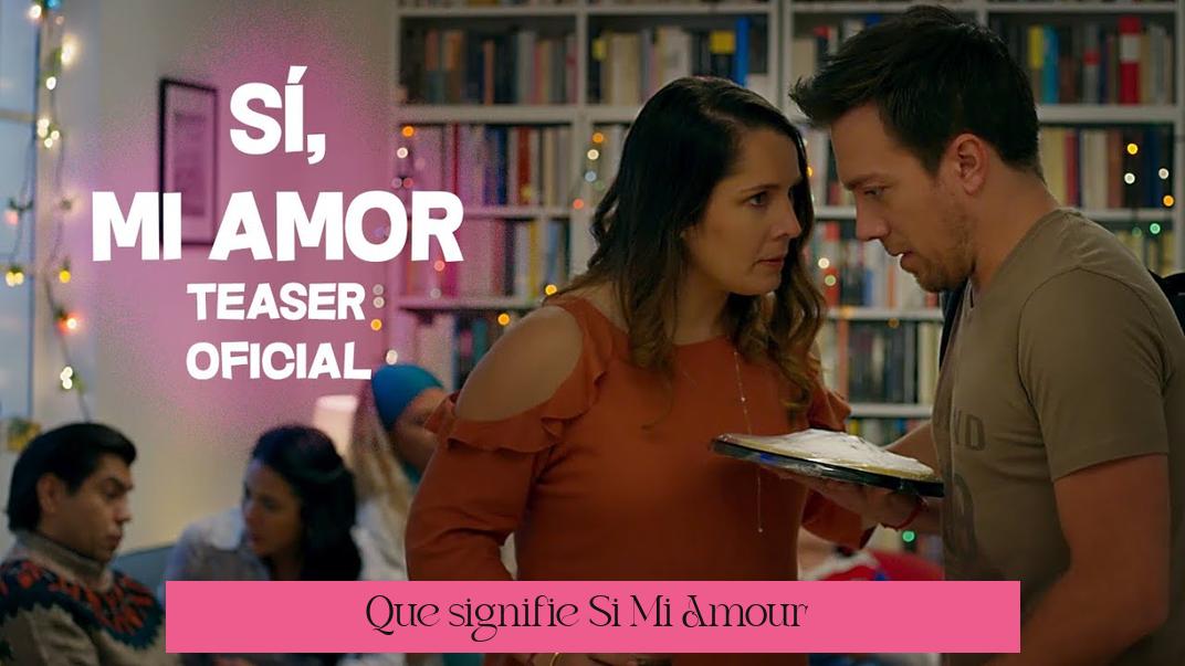 Que signifie "Si Mi Amour" ?