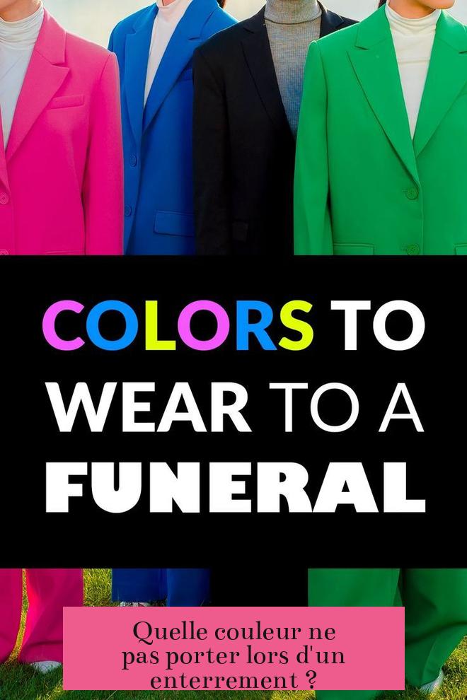 Quelle couleur ne pas porter lors d'un enterrement ?