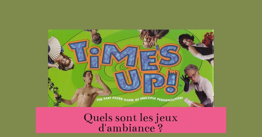 Quels sont les jeux d'ambiance ?
