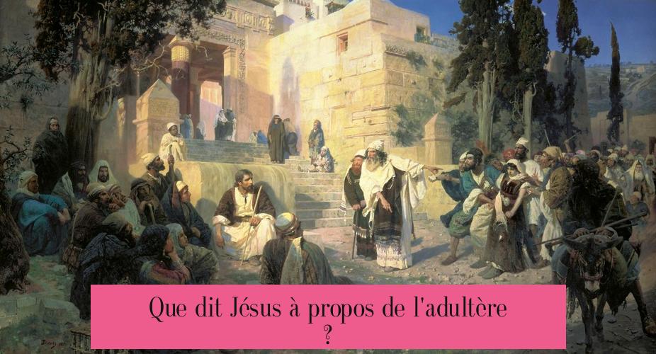Que dit Jésus à propos de l'adultère ?