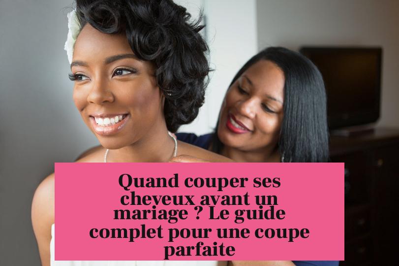 Quand couper ses cheveux avant un mariage ? Le guide complet pour une coupe parfaite
