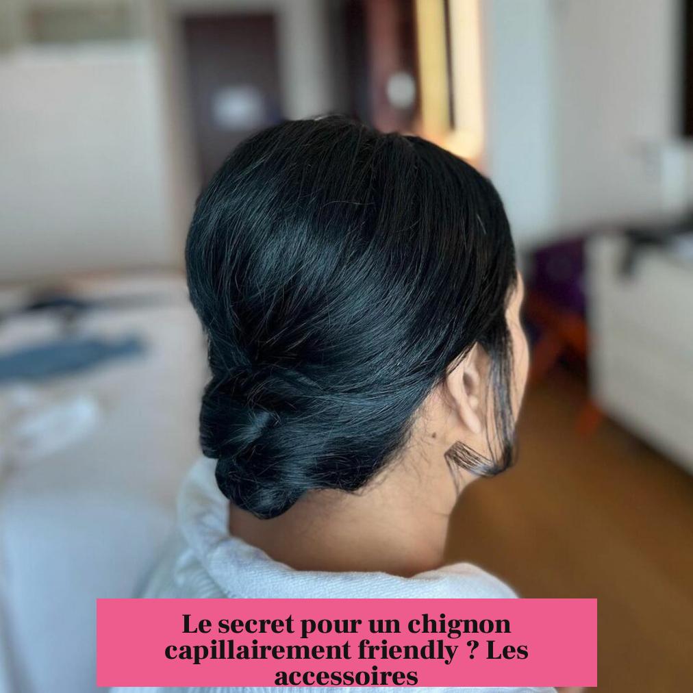Le secret pour un chignon capillairement friendly ? Les accessoires