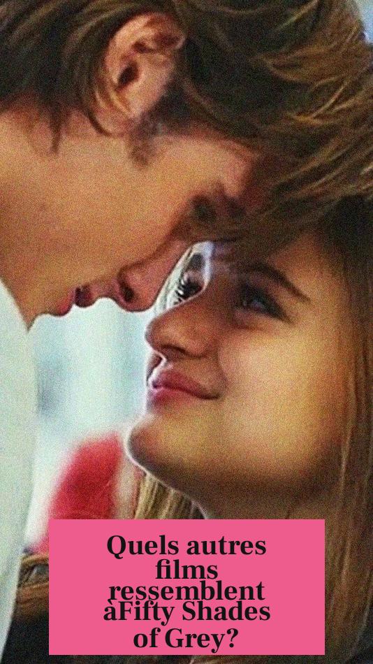 Quels autres films ressemblent àFifty Shades of Grey?