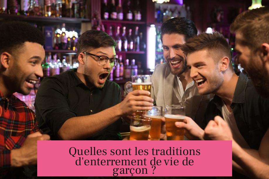 Quelles sont les traditions d'enterrement de vie de garçon ?