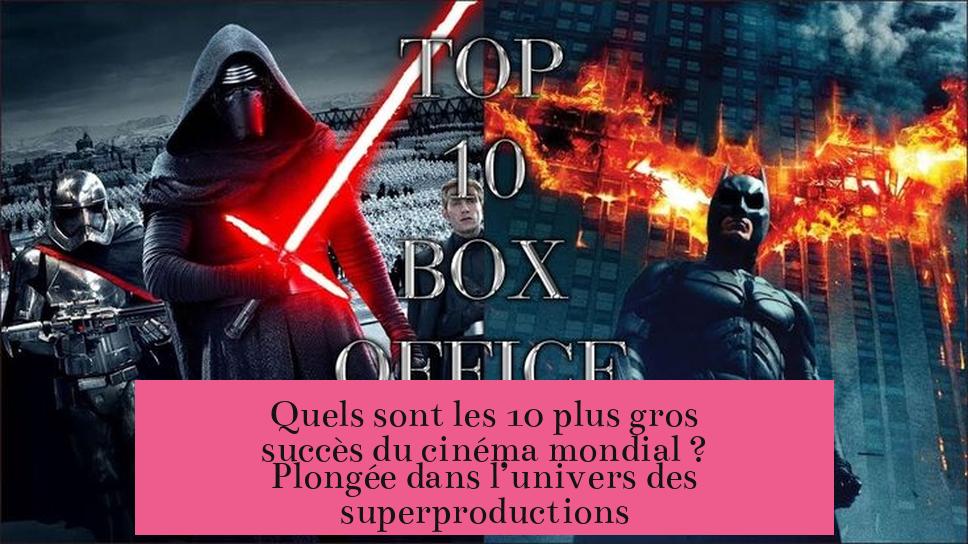 Quels sont les 10 plus gros succès du cinéma mondial ? Plongée dans l’univers des superproductions