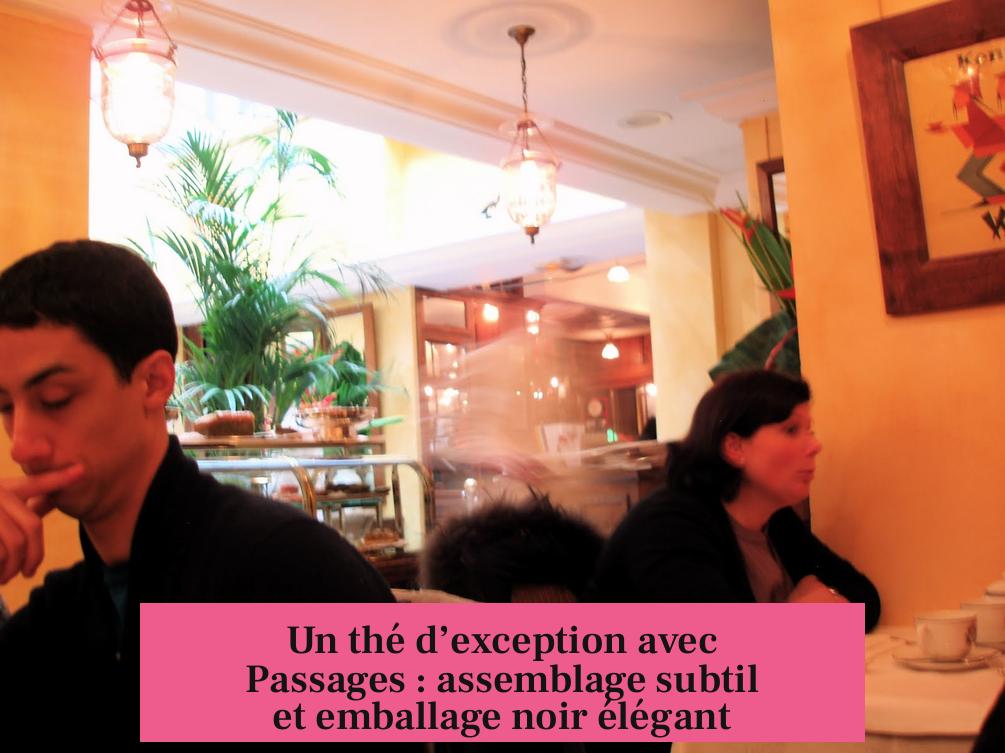 Un thé d’exception avec Passages : assemblage subtil et emballage noir élégant
