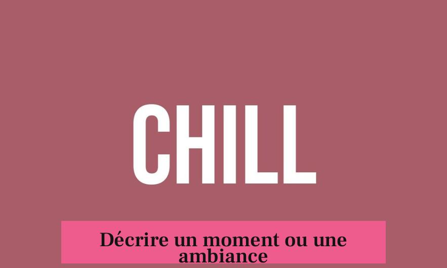 Décrire un moment ou une ambiance