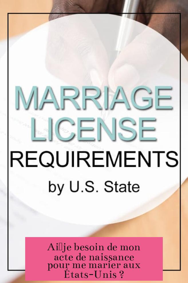 Ai‐je besoin de mon acte de naissance pour me marier aux États-Unis ?