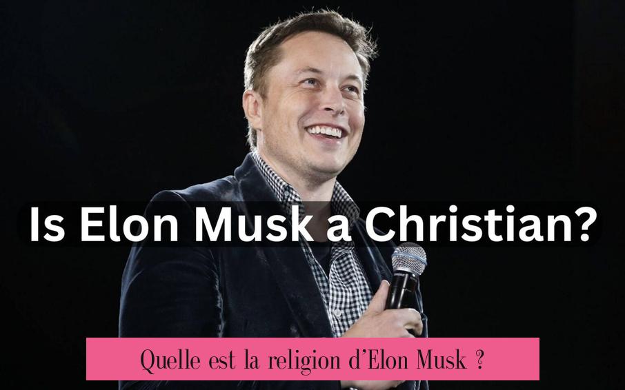 Quelle est la religion d’Elon Musk ?