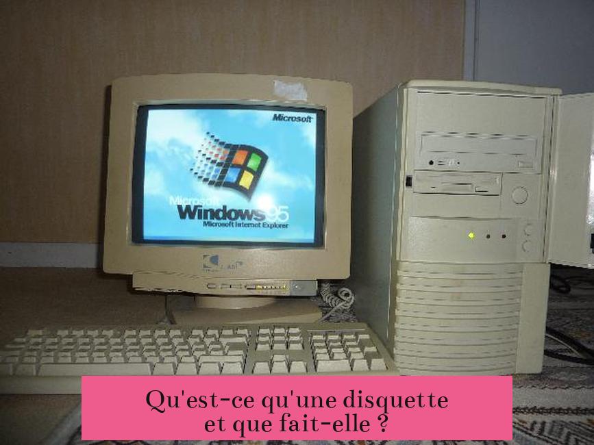 Qu'est-ce qu'une disquette et que fait-elle ?