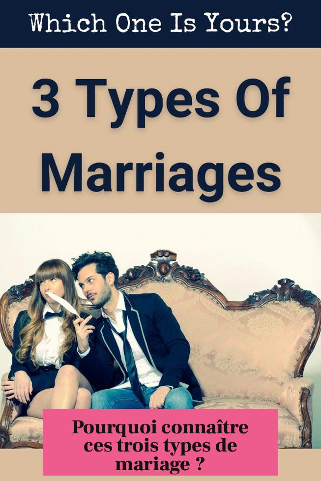 Pourquoi connaître ces trois types de mariage ?
