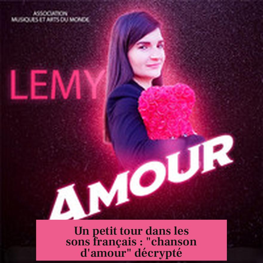 Un petit tour dans les sons français : "chanson d'amour" décrypté