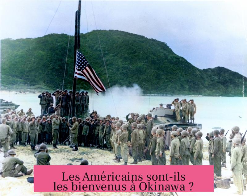 Les Américains sont-ils les bienvenus à Okinawa ?
