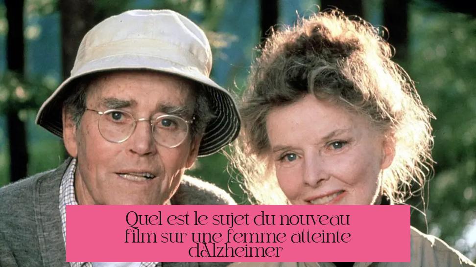 Quel est le sujet du nouveau film sur une femme atteinte d'Alzheimer ?