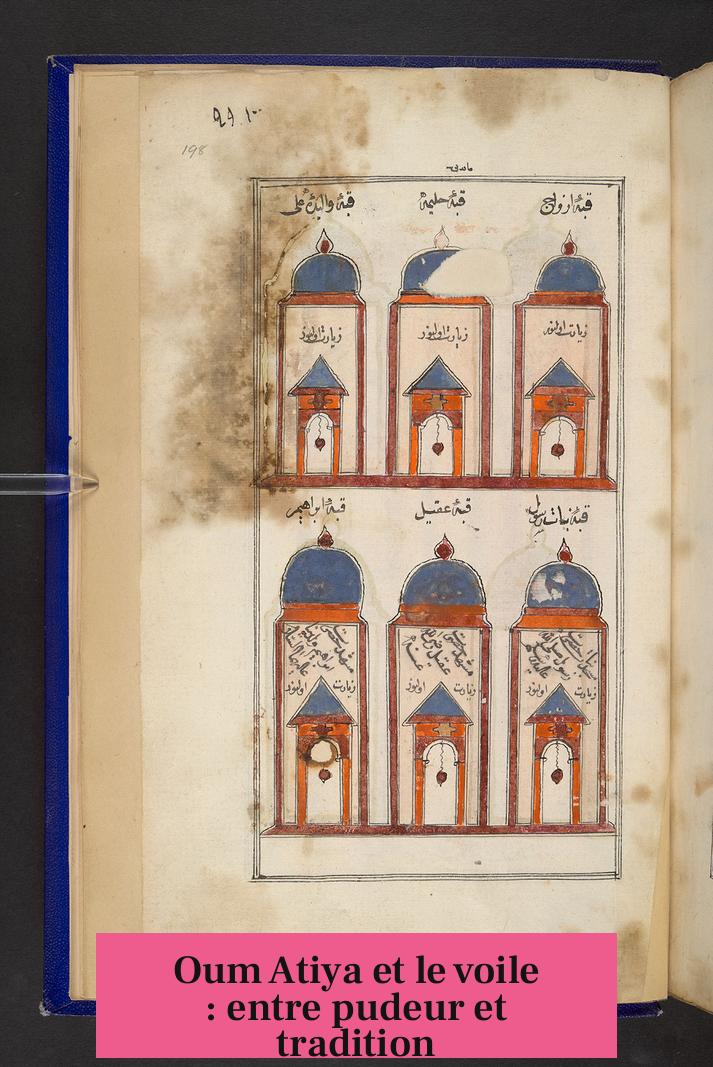Oum Atiya et le voile : entre pudeur et tradition