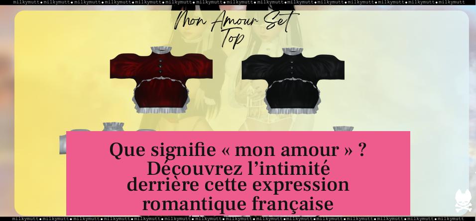 Que signifie « mon amour » ? Découvrez l’intimité derrière cette expression romantique française