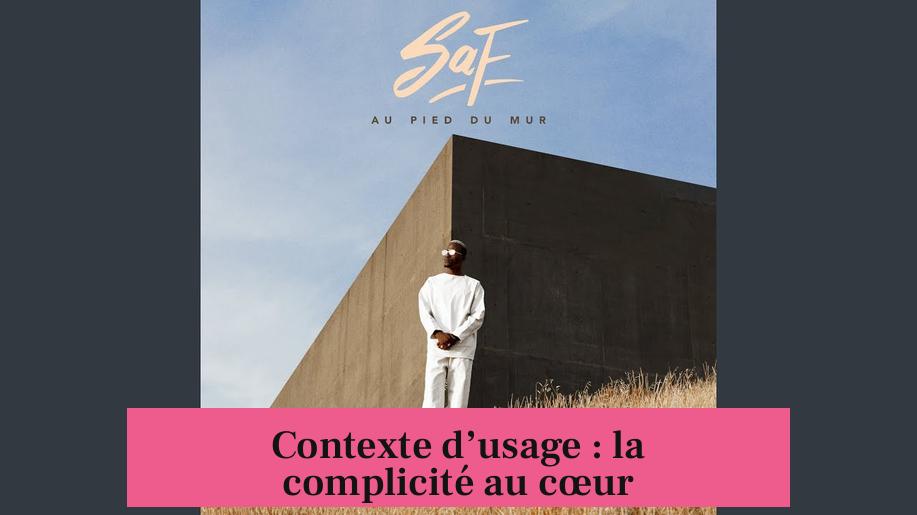 Contexte d’usage : la complicité au cœur