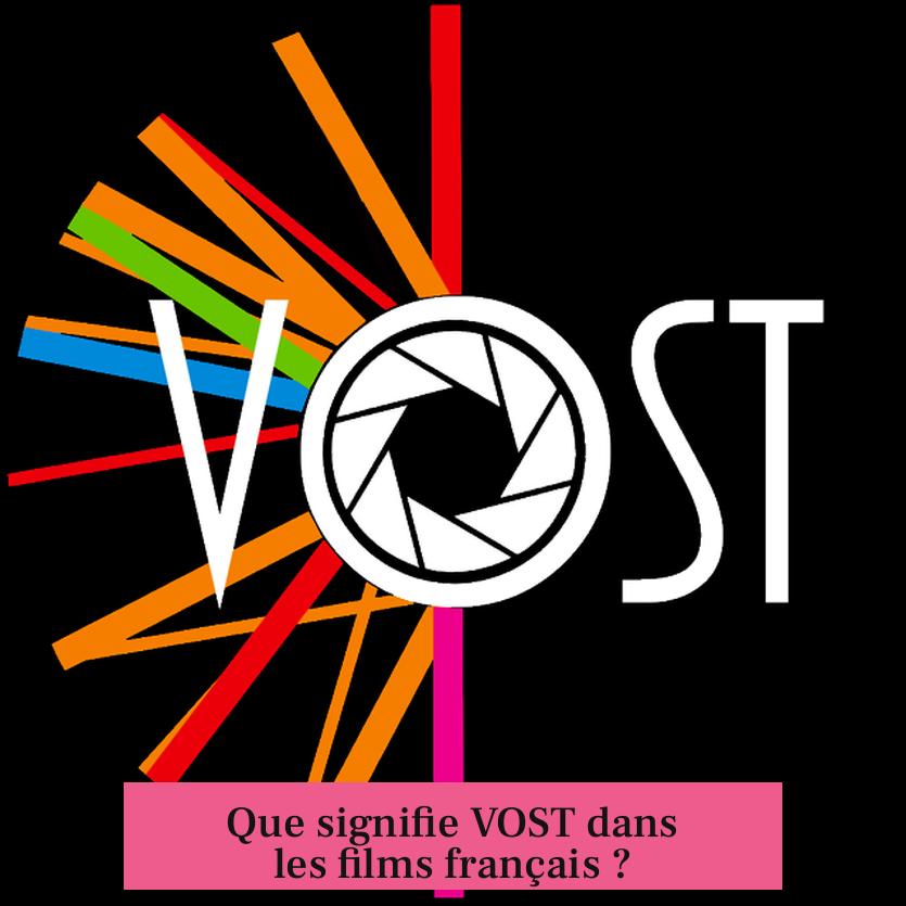 Que signifie VOST dans les films français ?