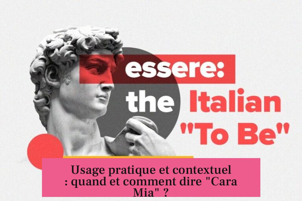 Usage pratique et contextuel : quand et comment dire "Cara Mia" ?