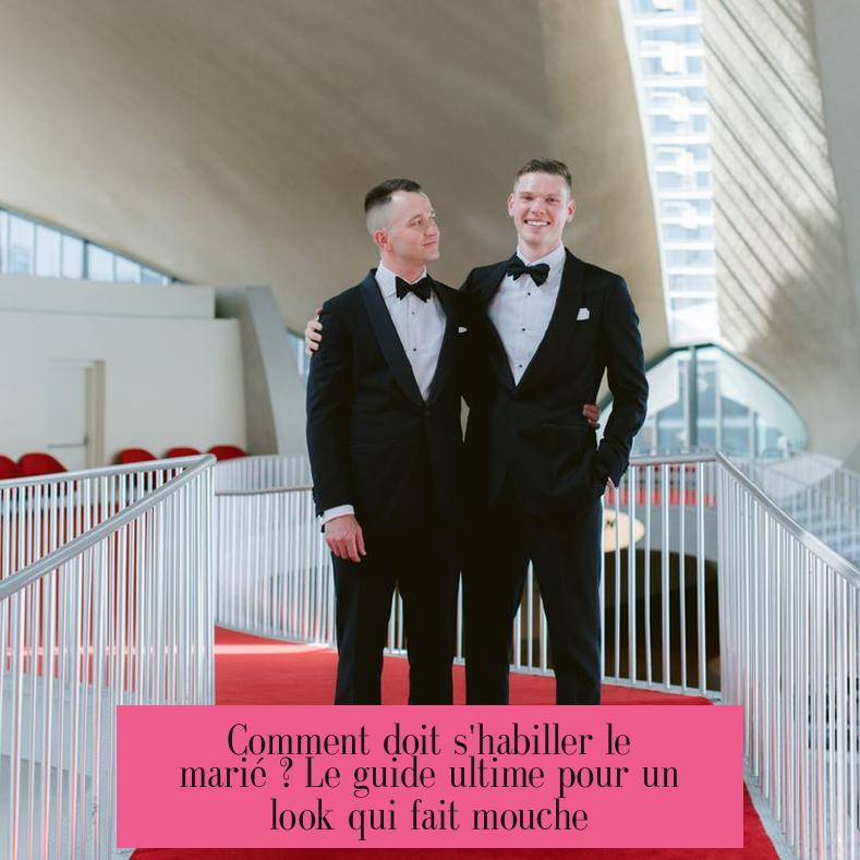 Comment doit s'habiller le marié ? Le guide ultime pour un look qui fait mouche