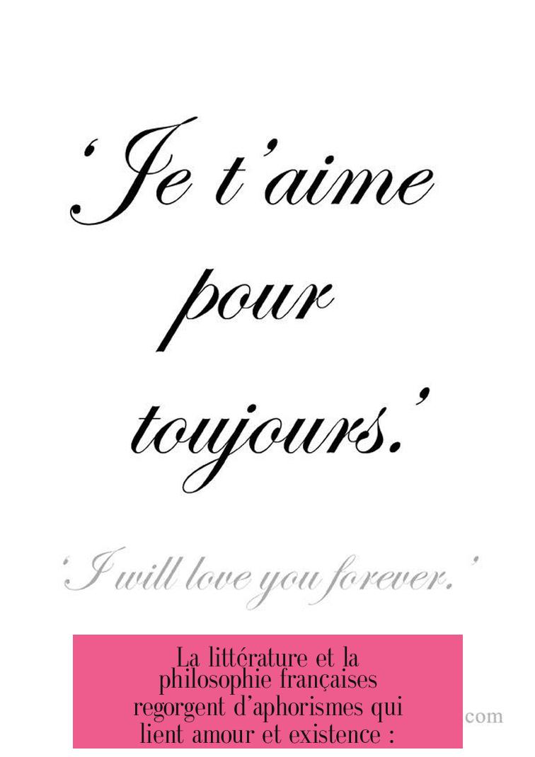 La littérature et la philosophie françaises regorgent d’aphorismes qui lient amour et existence :
