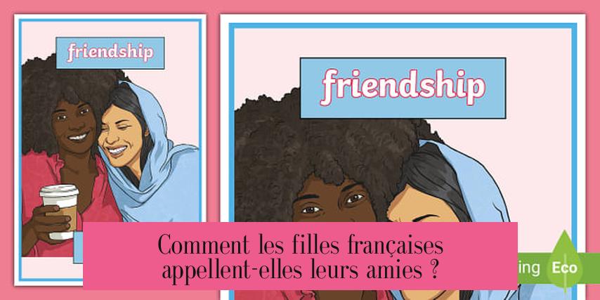 Comment les filles françaises appellent-elles leurs amies ?
